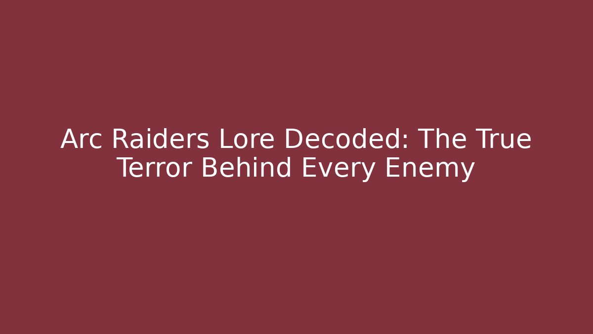 Arc Raiders Lore Decoded: The True Terror Behind Every Enemy - Critter Realm