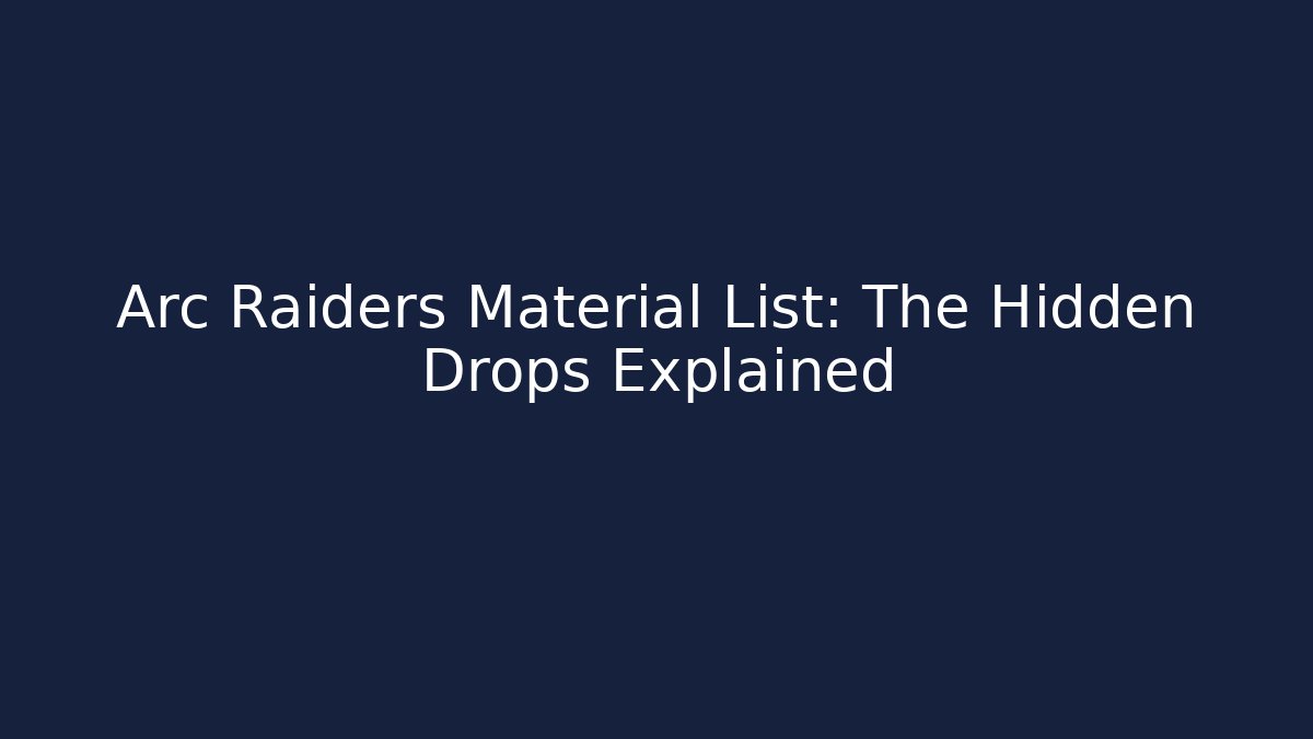 Arc Raiders Material List: The Hidden Drops Explained - Critter Realm