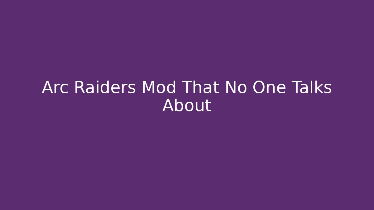 Arc Raiders Mod That No One Talks About