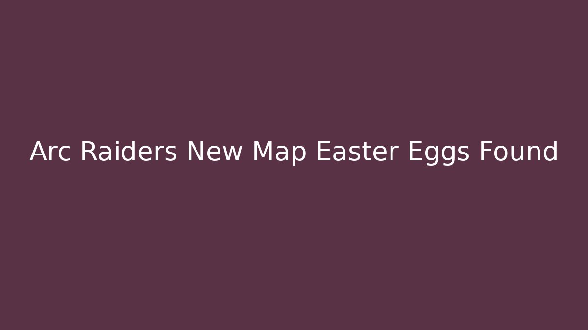 Arc Raiders New Map Easter Eggs Found - Critter Realm