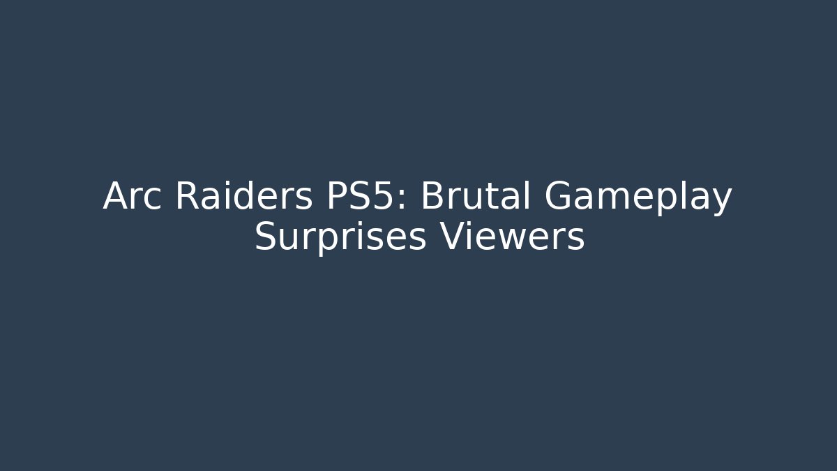 Arc Raiders PS5: Brutal Gameplay Surprises Viewers