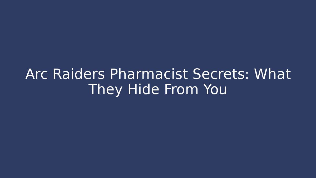Arc Raiders Pharmacist Secrets: What They Hide From You