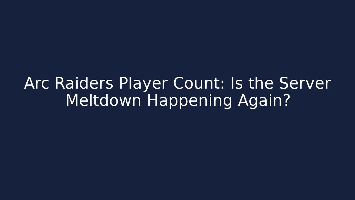 Arc Raiders Player Count: Is the Server Meltdown Happening Again?