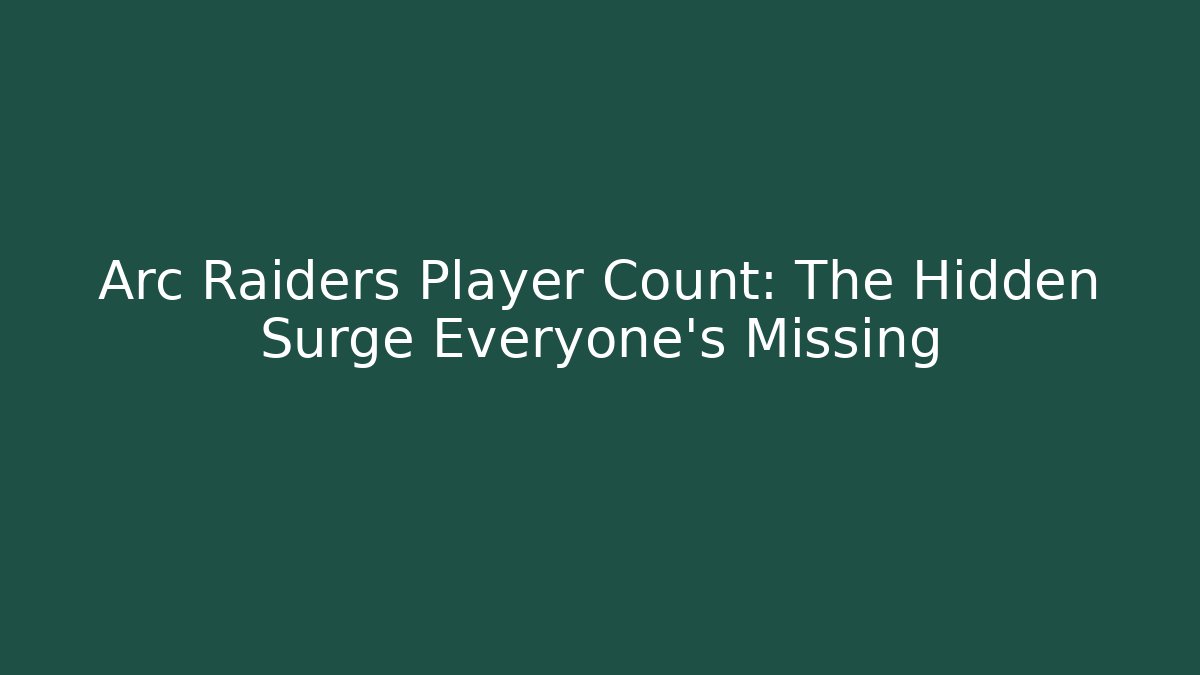 Arc Raiders Player Count: The Hidden Surge Everyone’s Missing