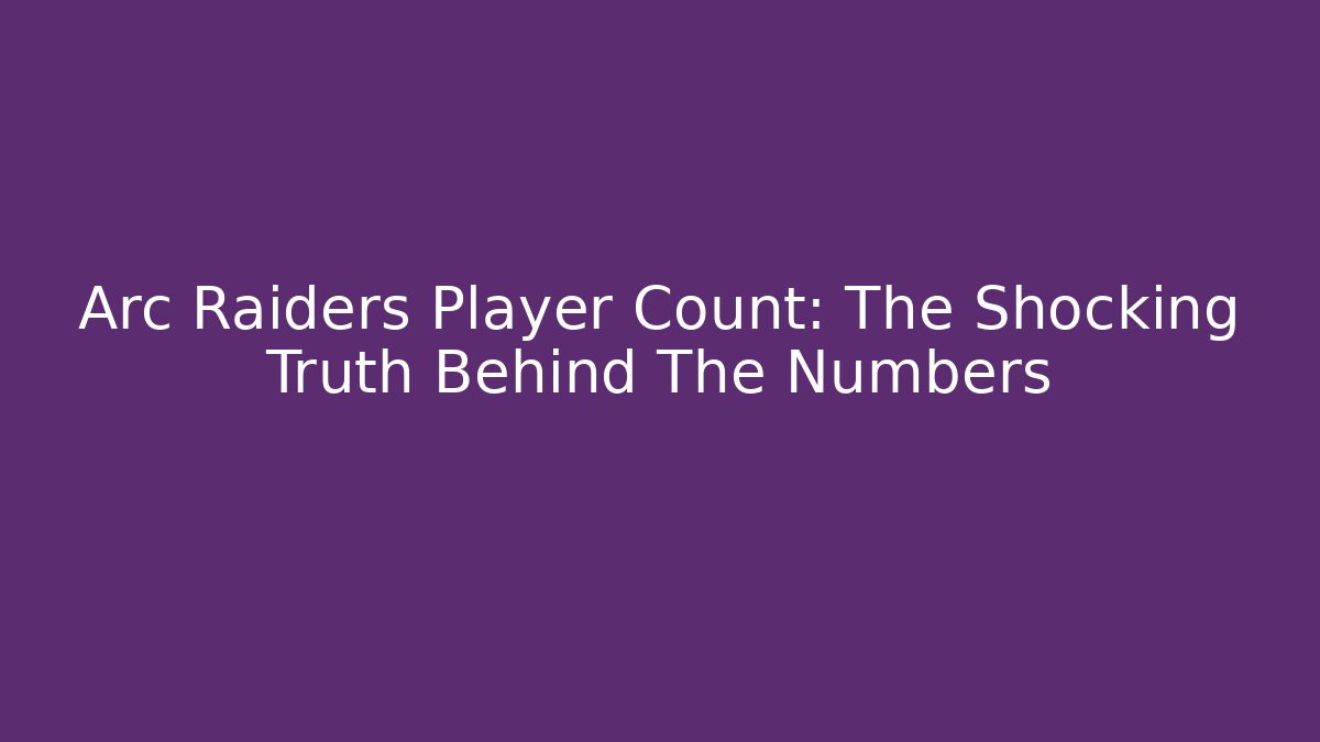 Arc Raiders Player Count: The Shocking Truth Behind The Numbers - Critter Realm