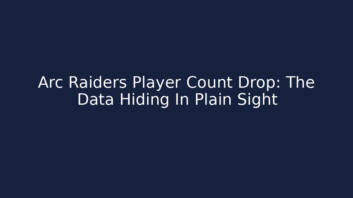 Arc Raiders Player Count Drop: The Data Hiding In Plain Sight - Critter Realm
