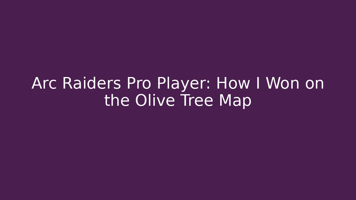Arc Raiders Pro Player: How I Won on the Olive Tree Map