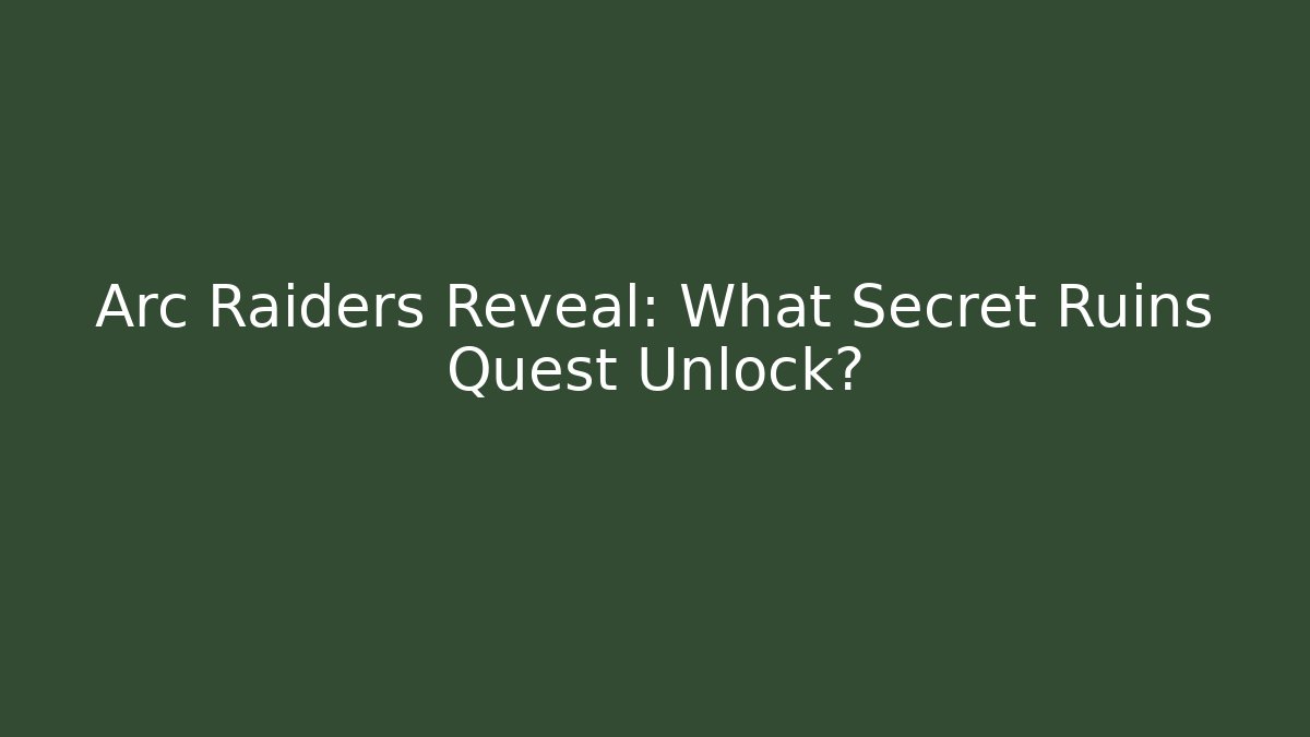 Arc Raiders Reveal: What Secret Ruins Quest Unlock?