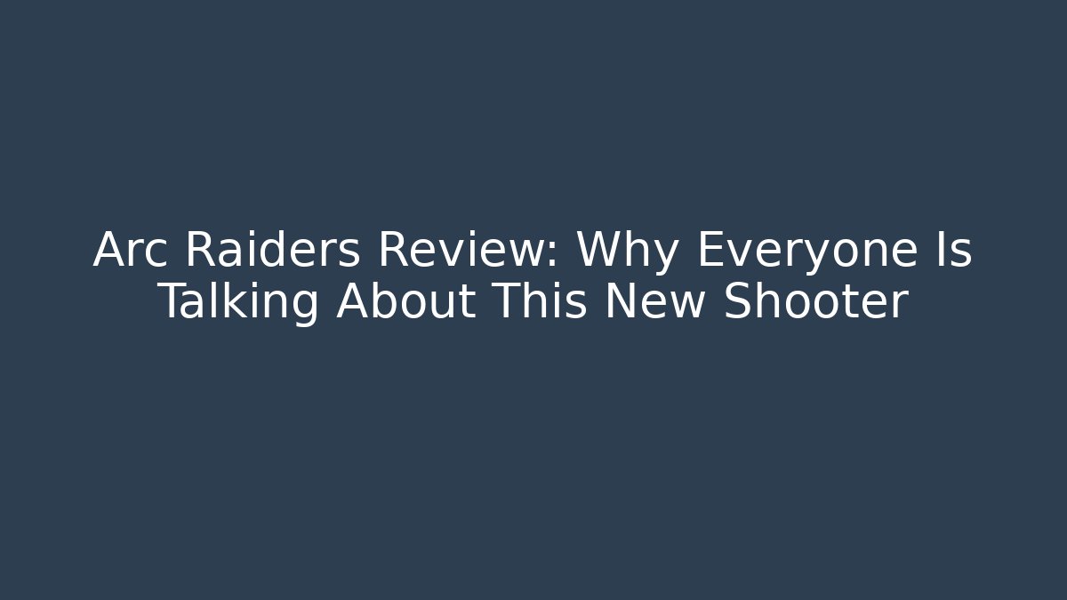 Arc Raiders Review: Why Everyone Is Talking About This New Shooter