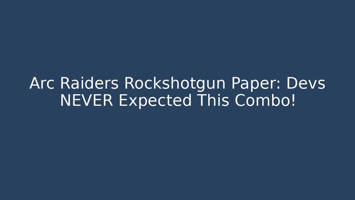 Arc Raiders Rockshotgun Paper: Devs NEVER Expected This Combo!