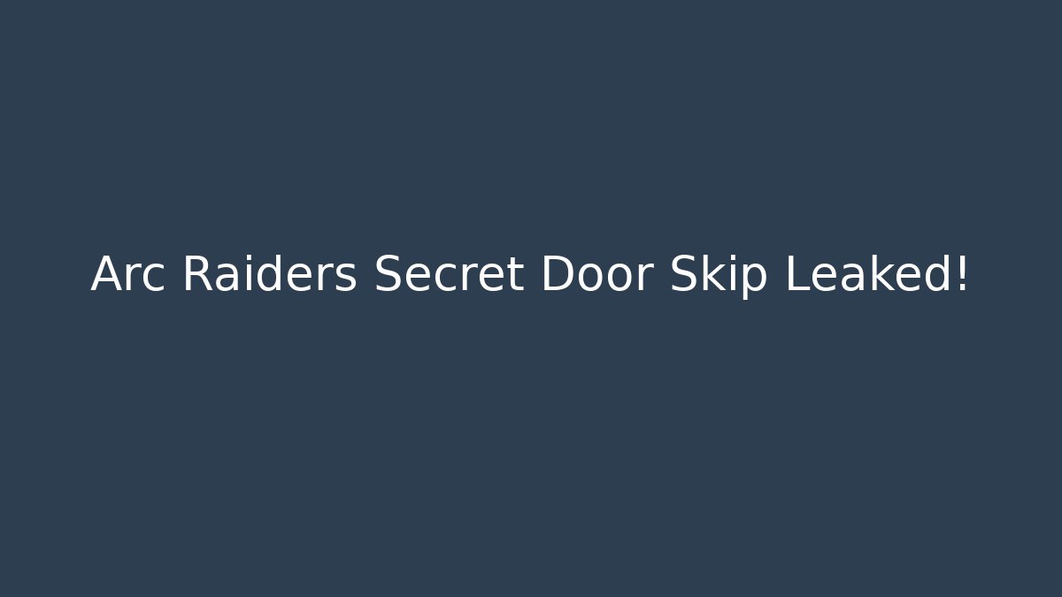 Arc Raiders Secret Door Skip Leaked!