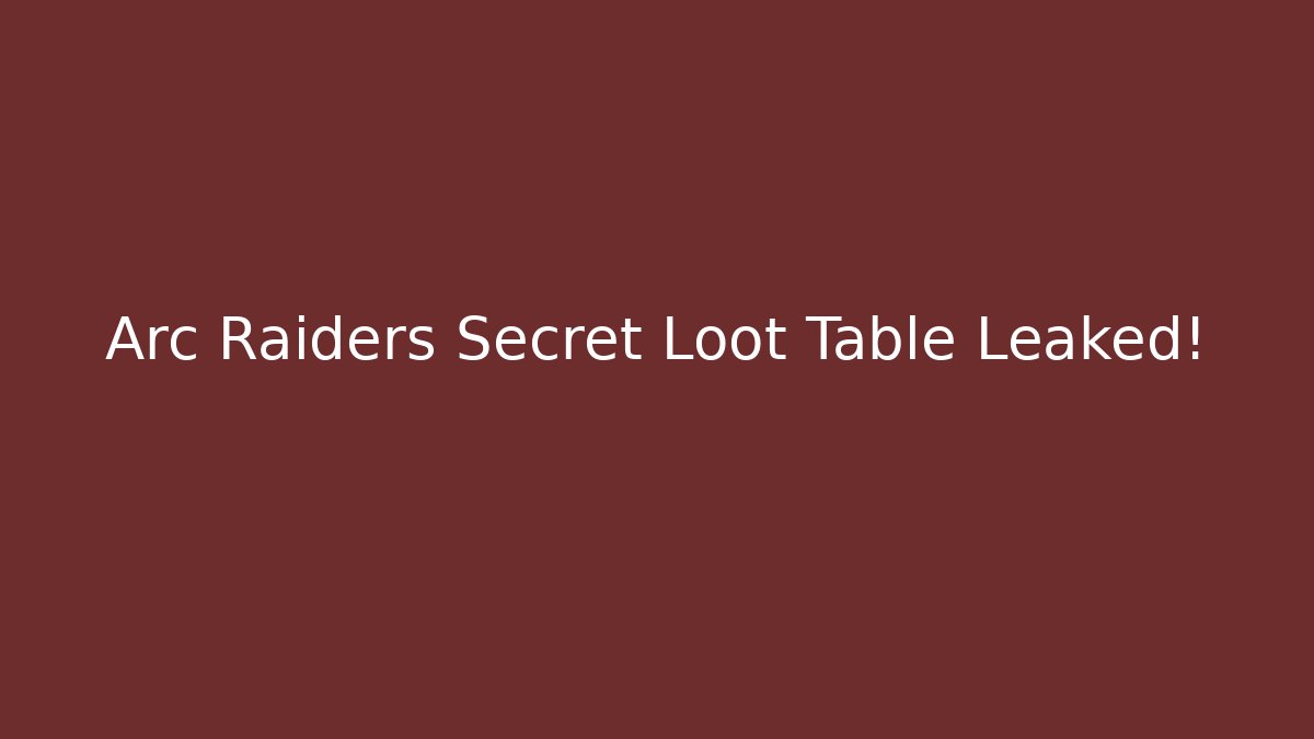 Arc Raiders Secret Loot Table Leaked! - Critter Realm
