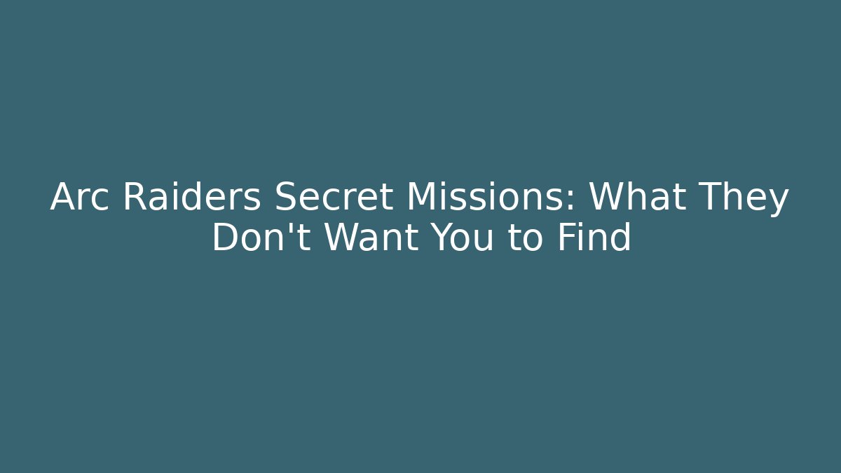 Arc Raiders Secret Missions: What They Don't Want You to Find