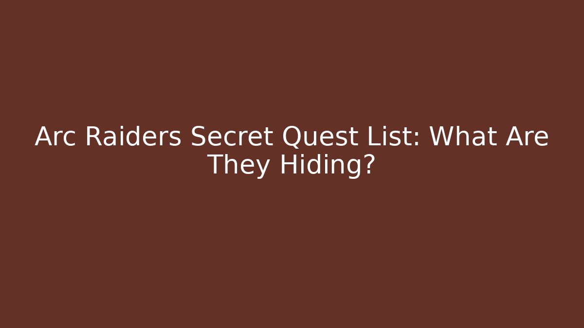 Arc Raiders Secret Quest List: What Are They Hiding?