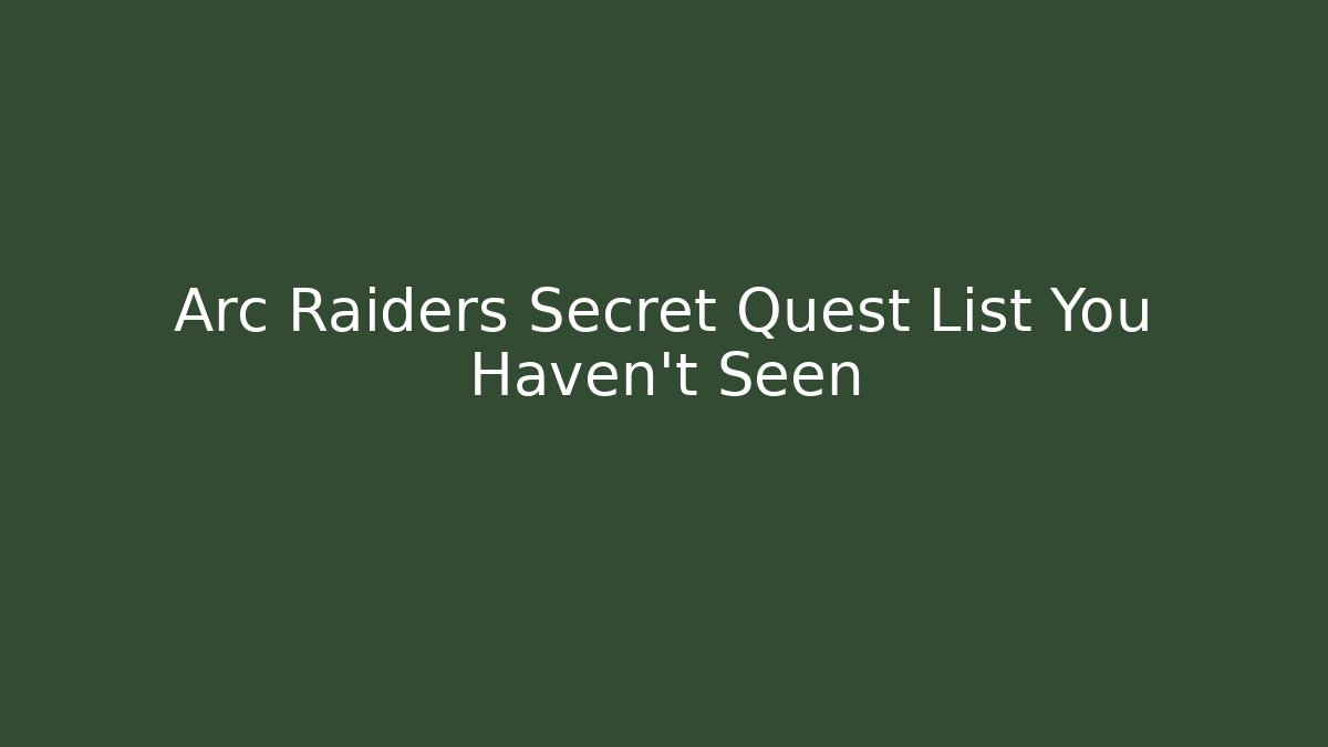 Arc Raiders Secret Quest List You Haven't Seen
