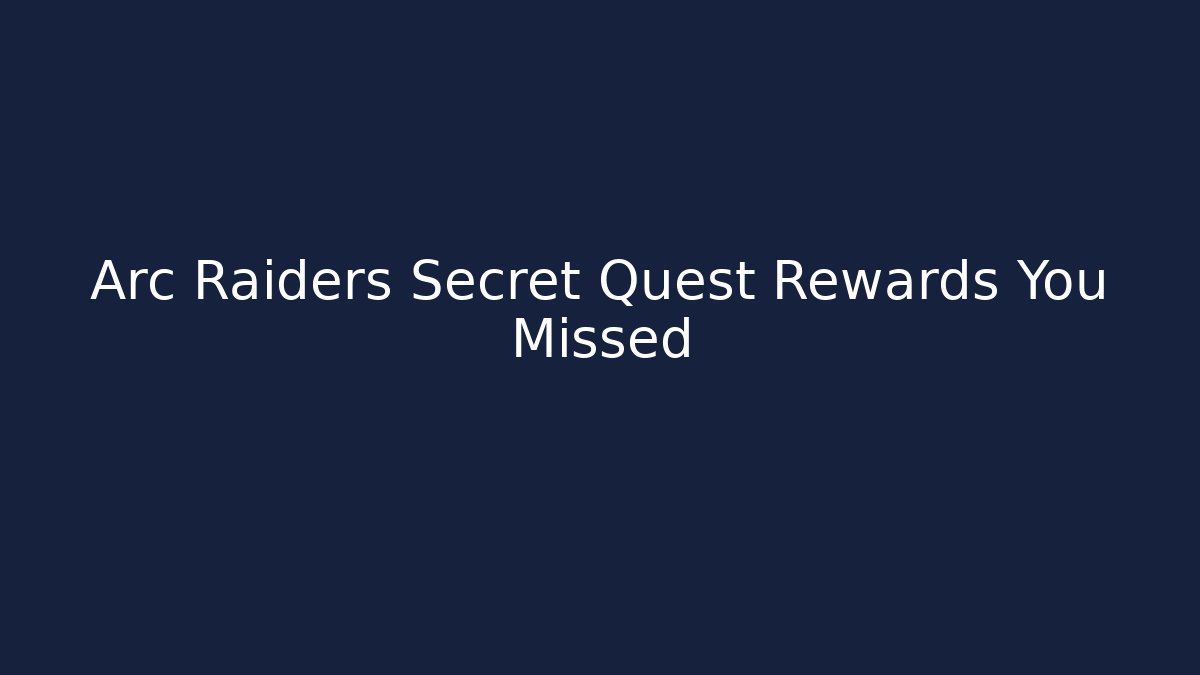 Arc Raiders Secret Quest Rewards You Missed