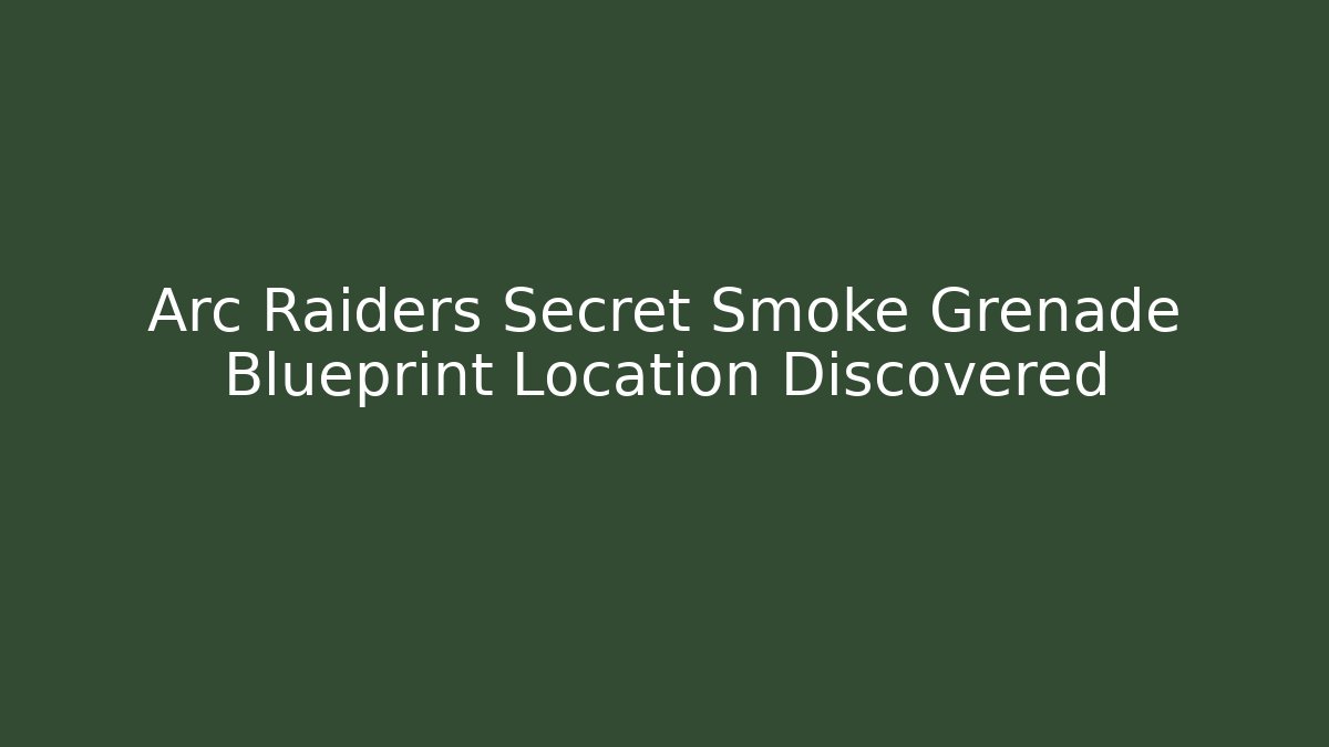 Arc Raiders Secret Smoke Grenade Blueprint Location Discovered