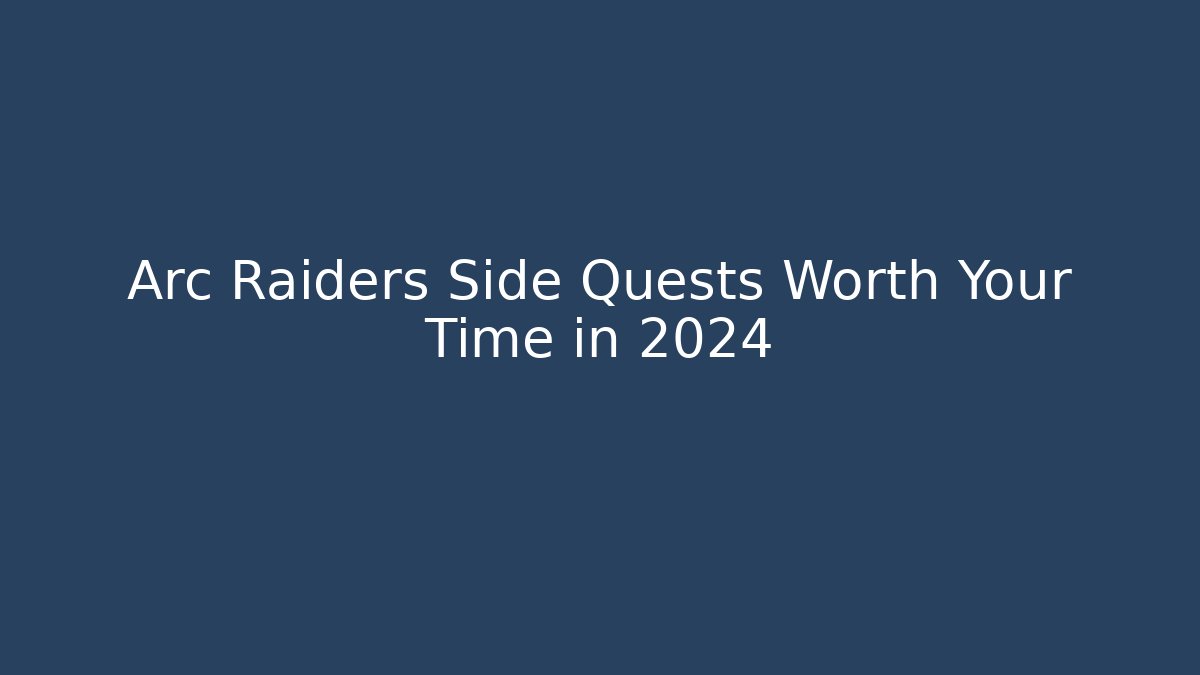 Arc Raiders Side Quests Worth Your Time in 2024