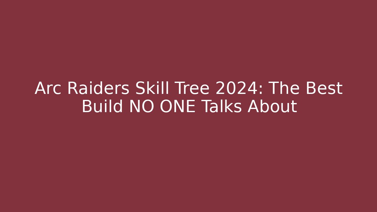 Arc Raiders Skill Tree 2024: The Best Build NO ONE Talks About - Critter Realm