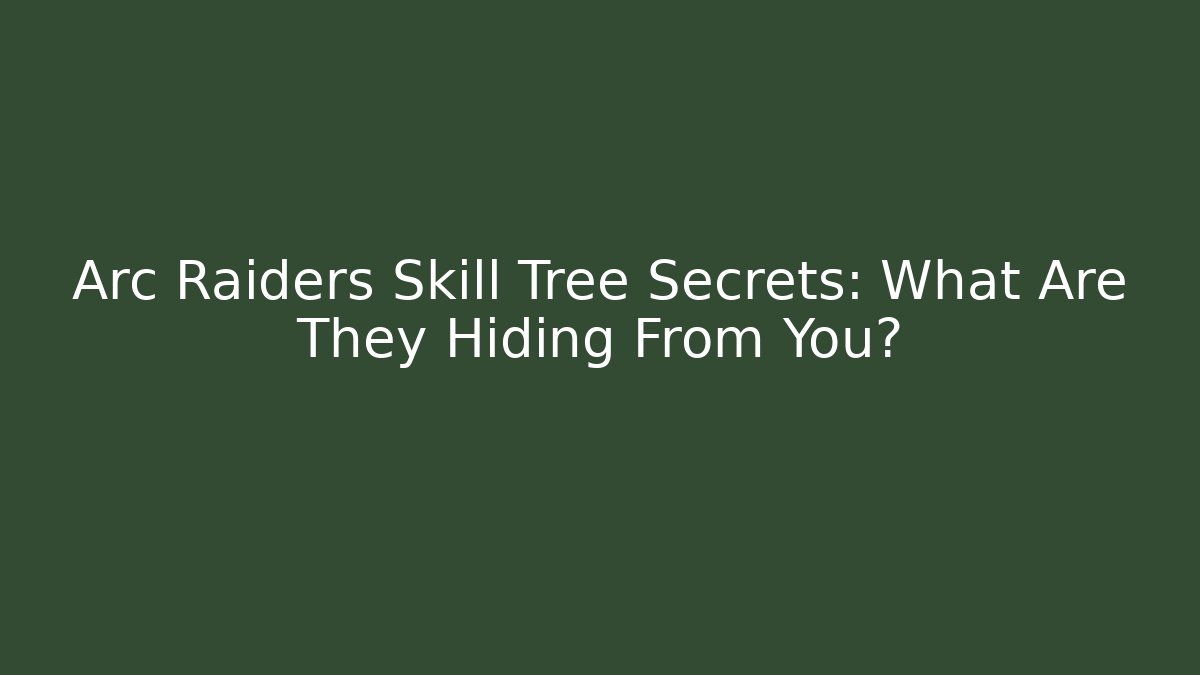 Arc Raiders Skill Tree Secrets: What Are They Hiding From You?