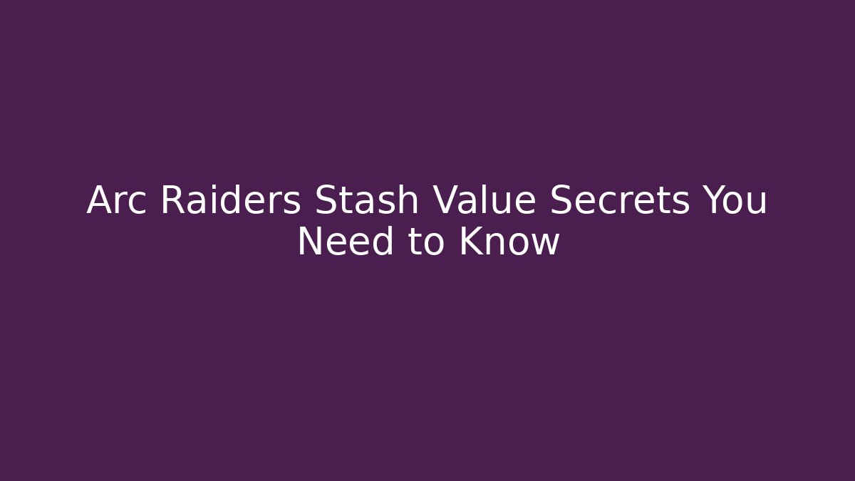 Arc Raiders Stash Value Secrets You Need to Know - Critter Realm