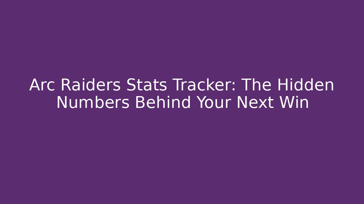 Arc Raiders Stats Tracker: The Hidden Numbers Behind Your Next Win