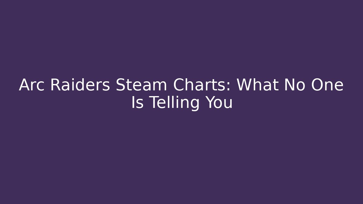 Arc Raiders Steam Charts: What No One Is Telling You