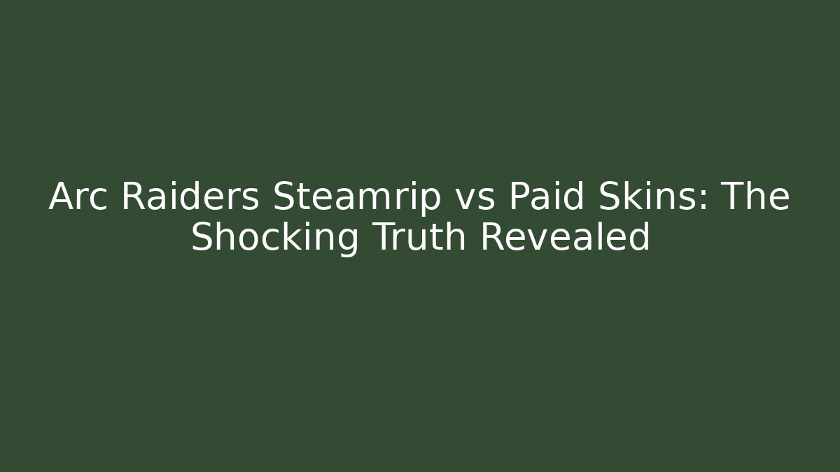 Arc Raiders Steamrip vs Paid Skins: The Shocking Truth Revealed