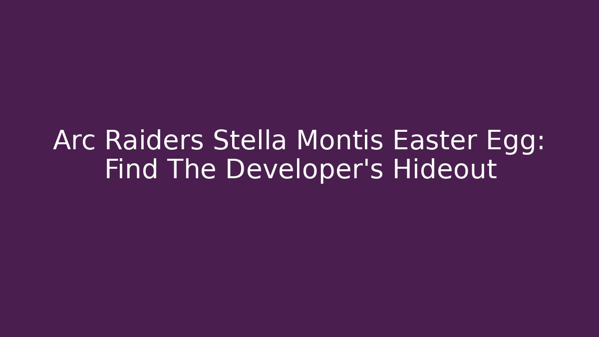 Arc Raiders Stella Montis Easter Egg: Find The Developer’s Hideout