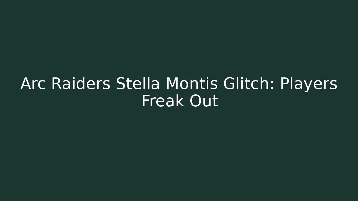 Arc Raiders Stella Montis Glitch: Players Freak Out