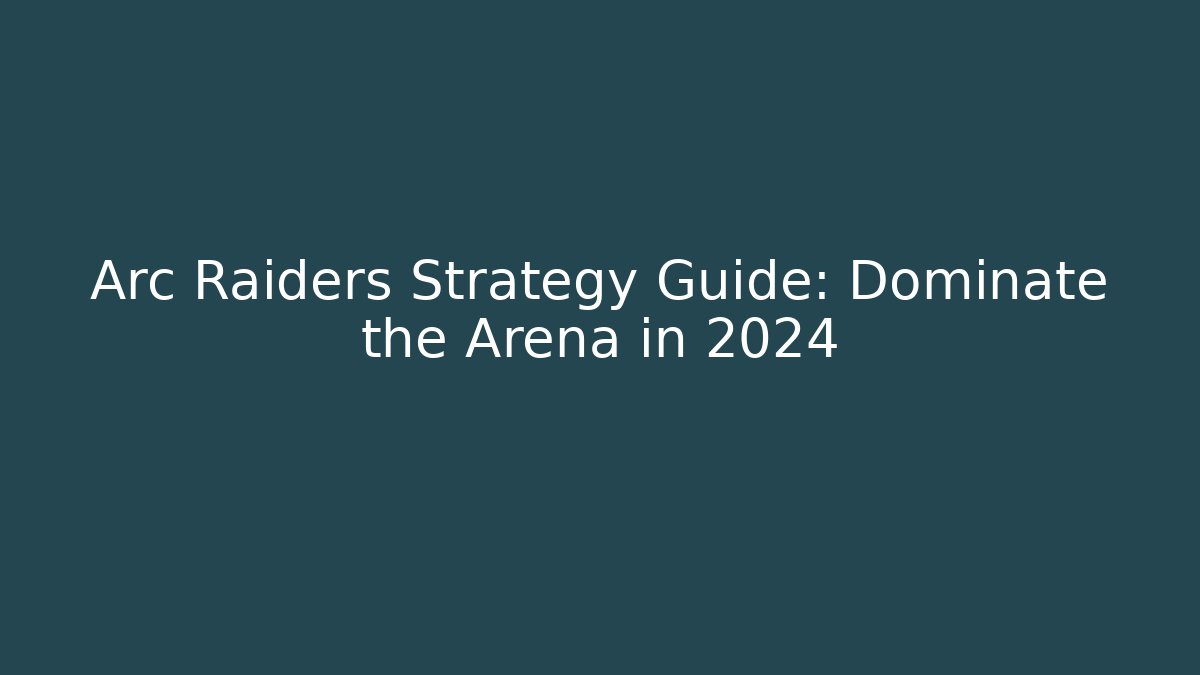 Arc Raiders Strategy Guide: Dominate the Arena in 2024