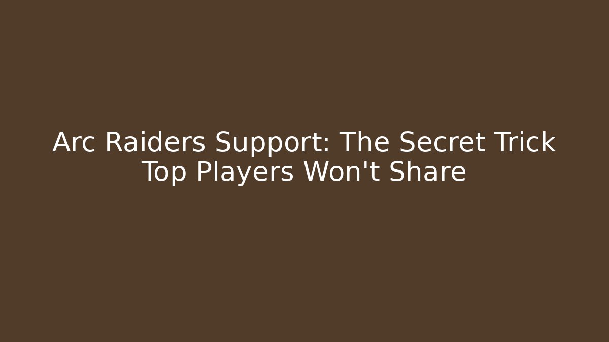 Arc Raiders Support: The Secret Trick Top Players Won't Share - Critter Realm