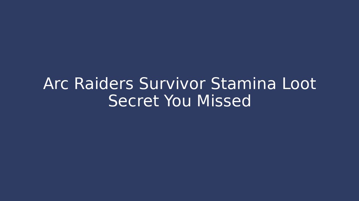 Arc Raiders Survivor Stamina Loot Secret You Missed