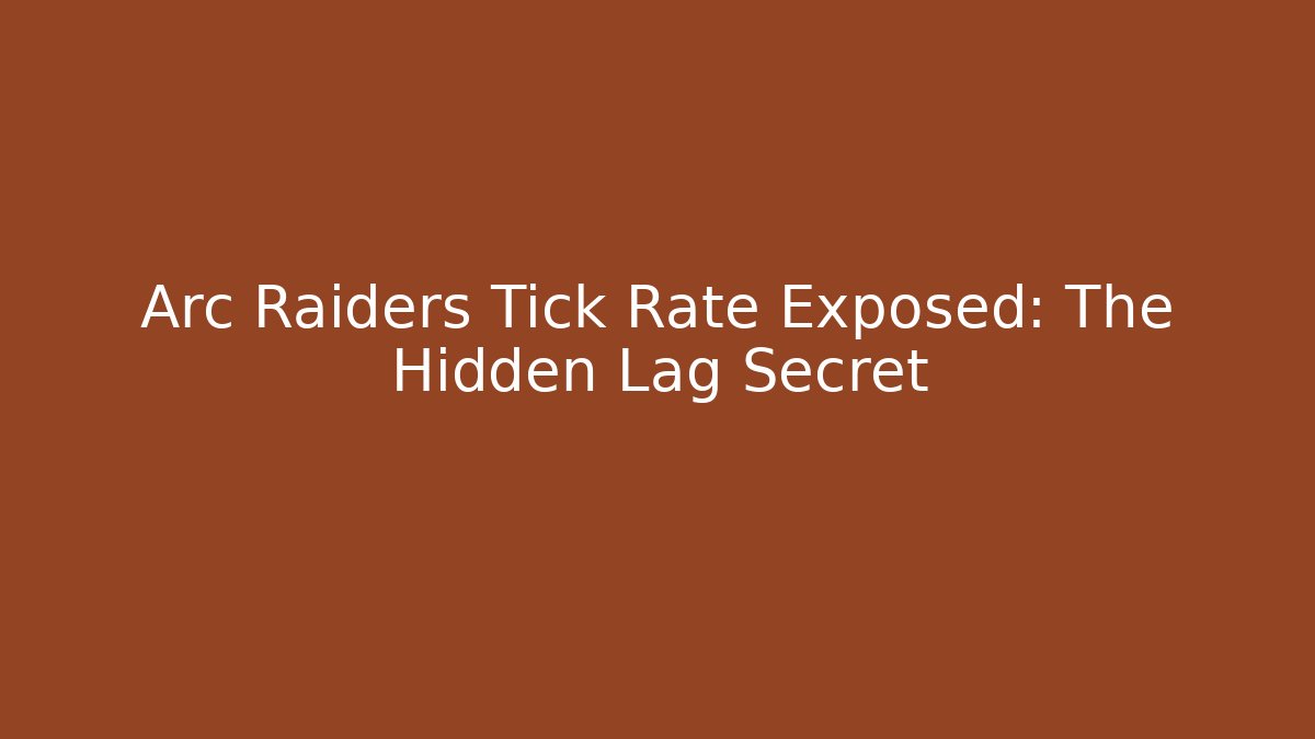 Arc Raiders Tick Rate Exposed: The Hidden Lag Secret - Critter Realm