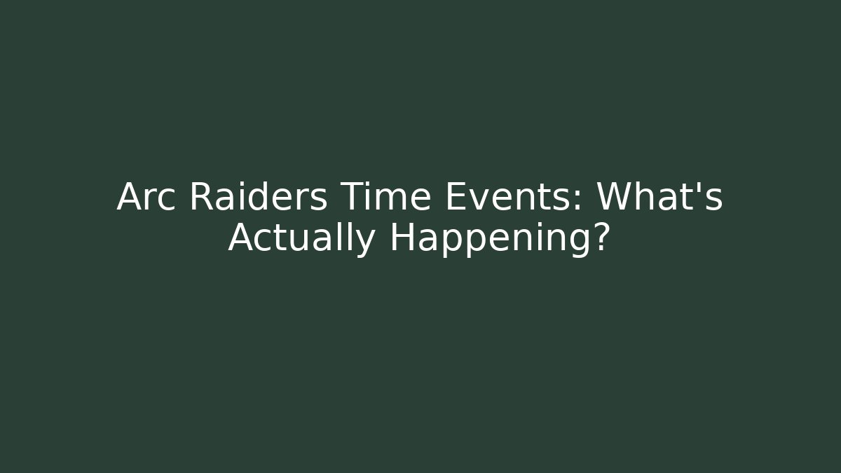 Arc Raiders Time Events: What’s Actually Happening? - Critter Realm