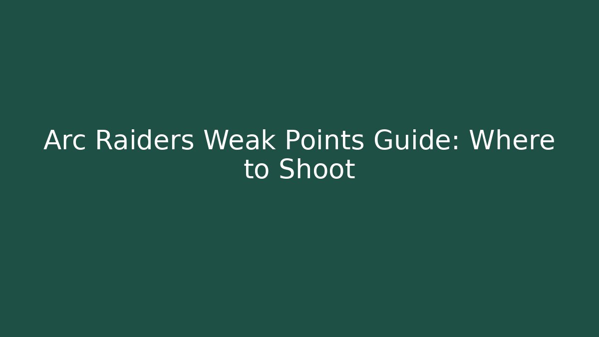 Arc Raiders Weak Points Guide: Where to Shoot