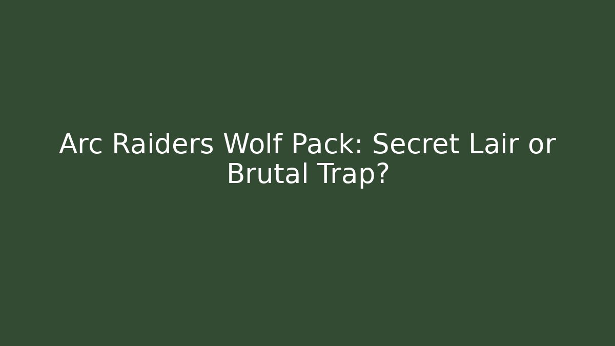 Arc Raiders Wolf Pack: Secret Lair or Brutal Trap?