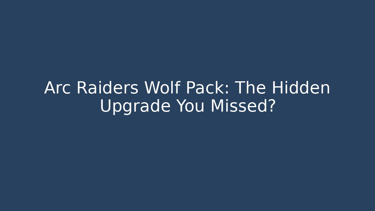 Arc Raiders Wolf Pack: The Hidden Upgrade You Missed?