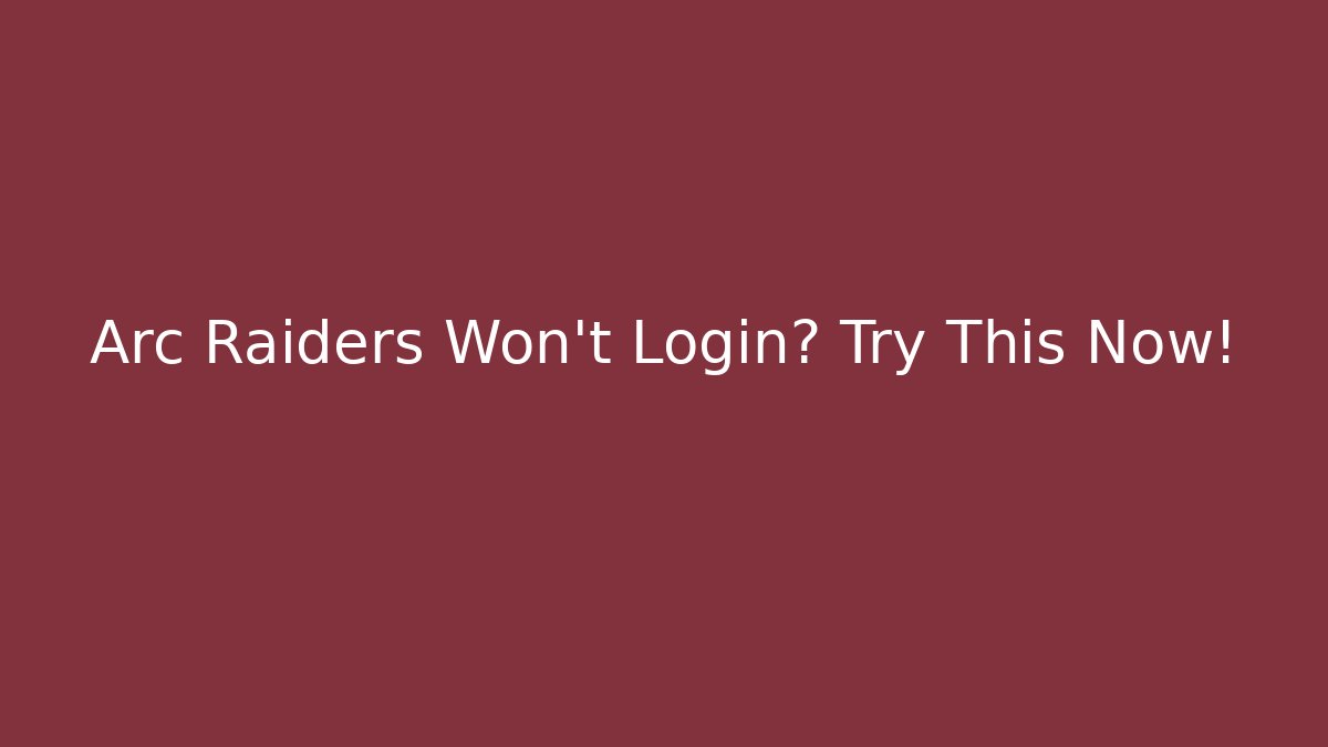 Arc Raiders Won't Login? Try This Now!