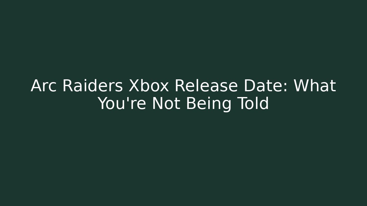 Arc Raiders Xbox Release Date: What You're Not Being Told - Critter Realm