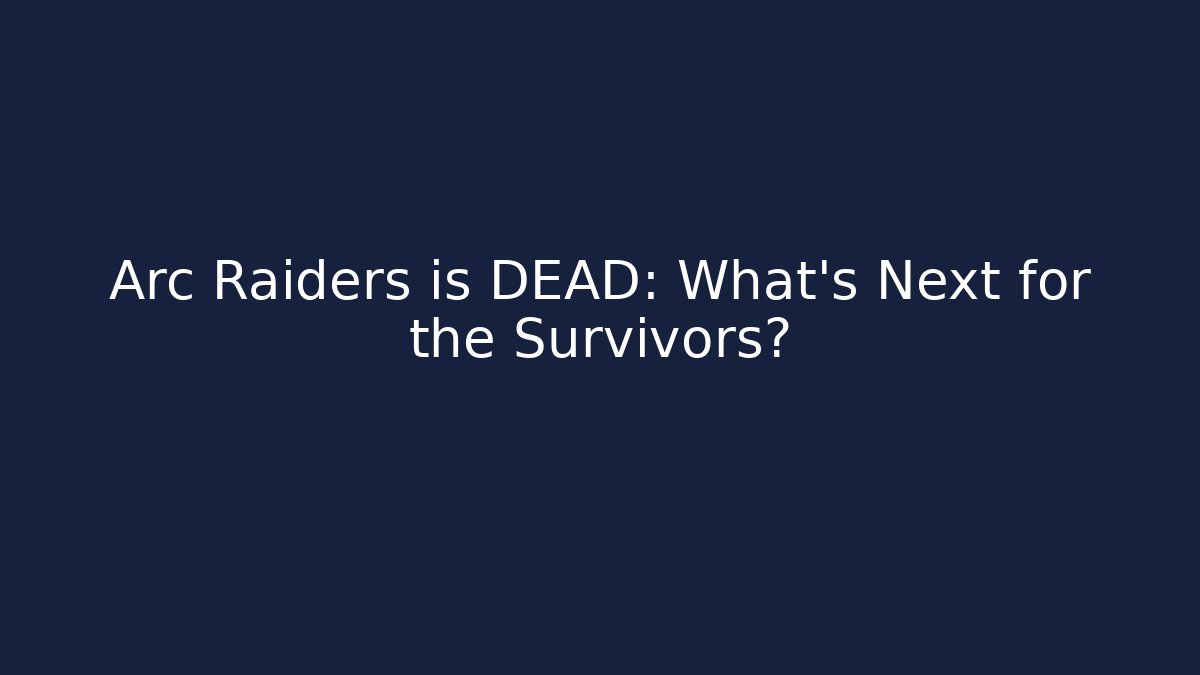 Arc Raiders is DEAD: What’s Next for the Survivors?