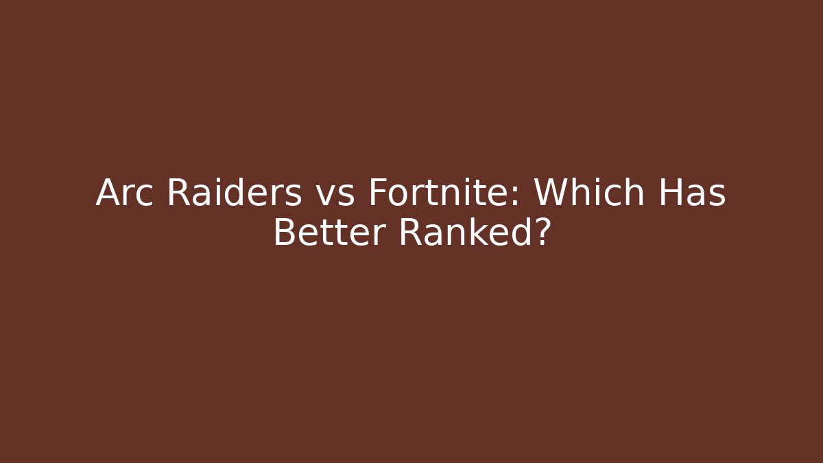 Arc Raiders vs Fortnite: Which Has Better Ranked? - Critter Realm