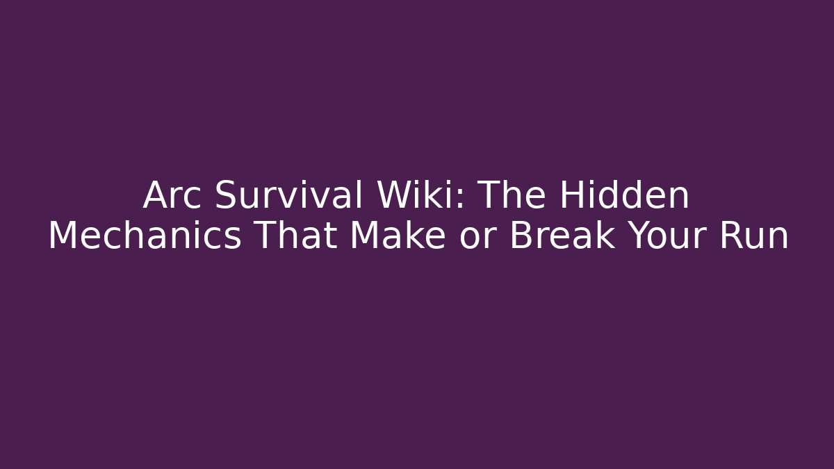 Arc Survival Wiki: The Hidden Mechanics That Make or Break Your Run - Critter Realm