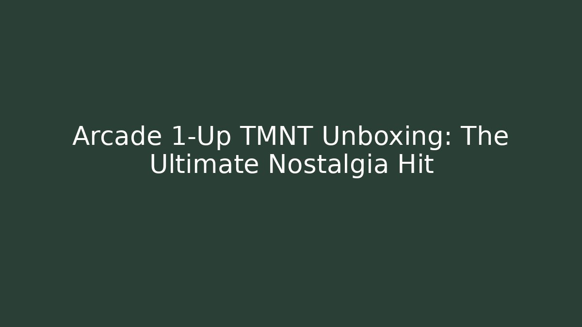 Arcade 1-Up TMNT Unboxing: The Ultimate Nostalgia Hit
