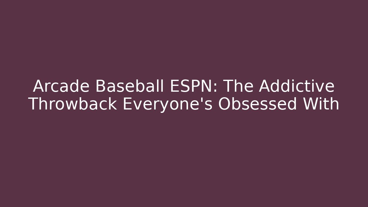Arcade Baseball ESPN: The Addictive Throwback Everyone’s Obsessed With
