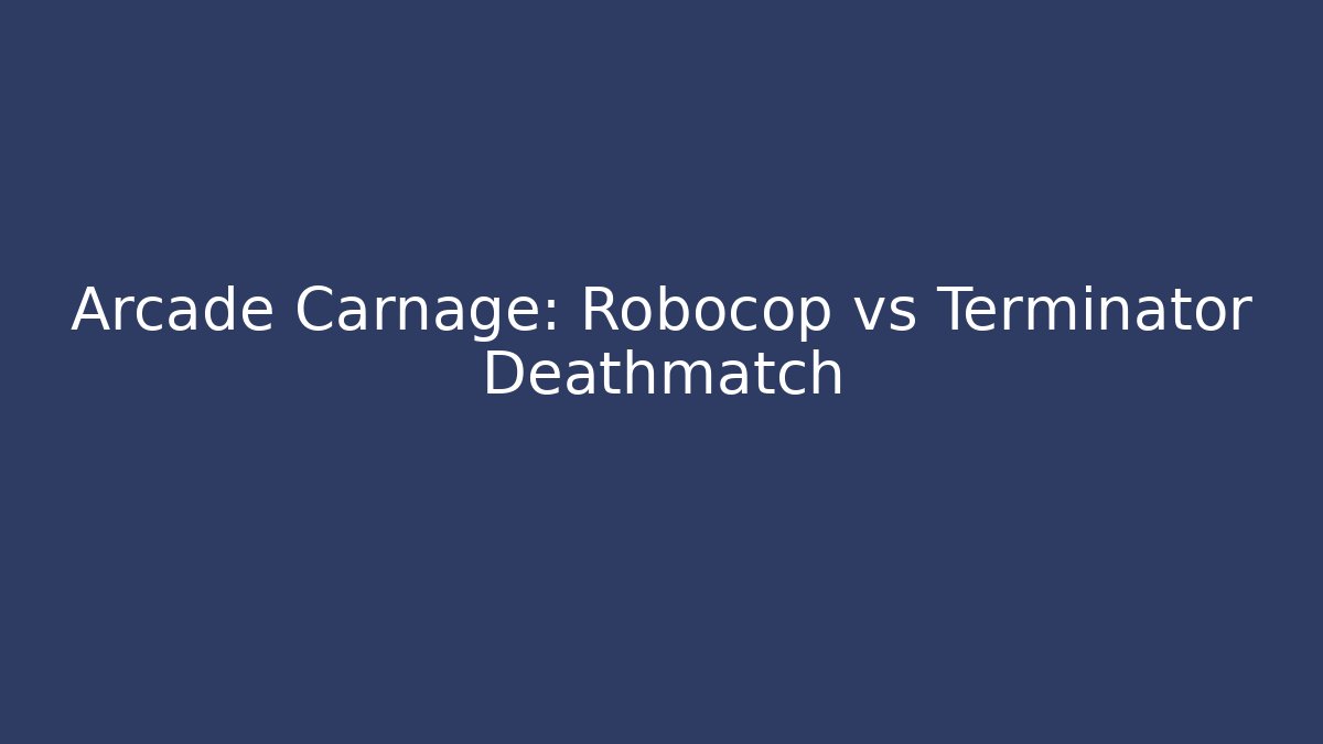 Arcade Carnage: Robocop vs Terminator Deathmatch