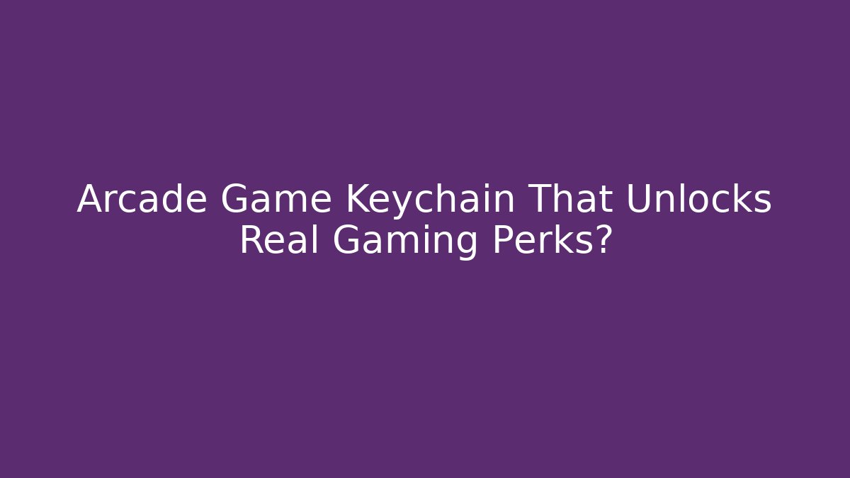 Arcade Game Keychain That Unlocks Real Gaming Perks?