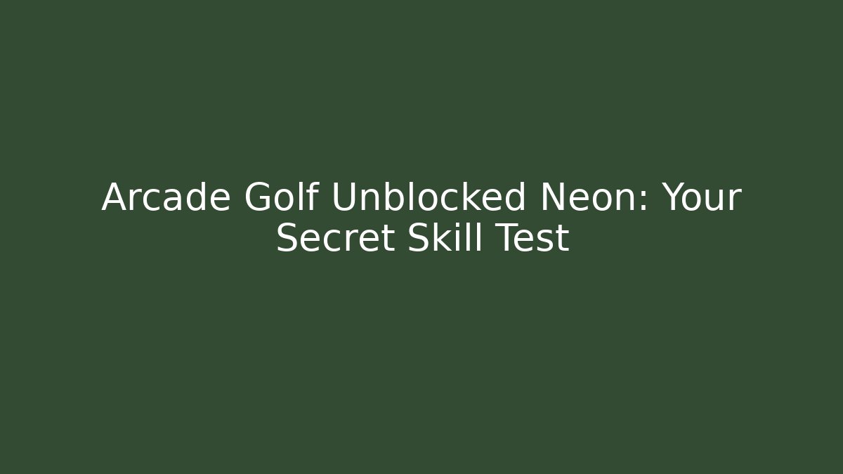 Arcade Golf Unblocked Neon: Your Secret Skill Test