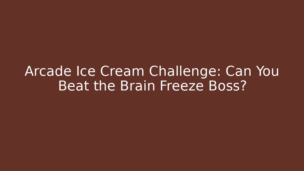 Arcade Ice Cream Challenge: Can You Beat the Brain Freeze Boss?