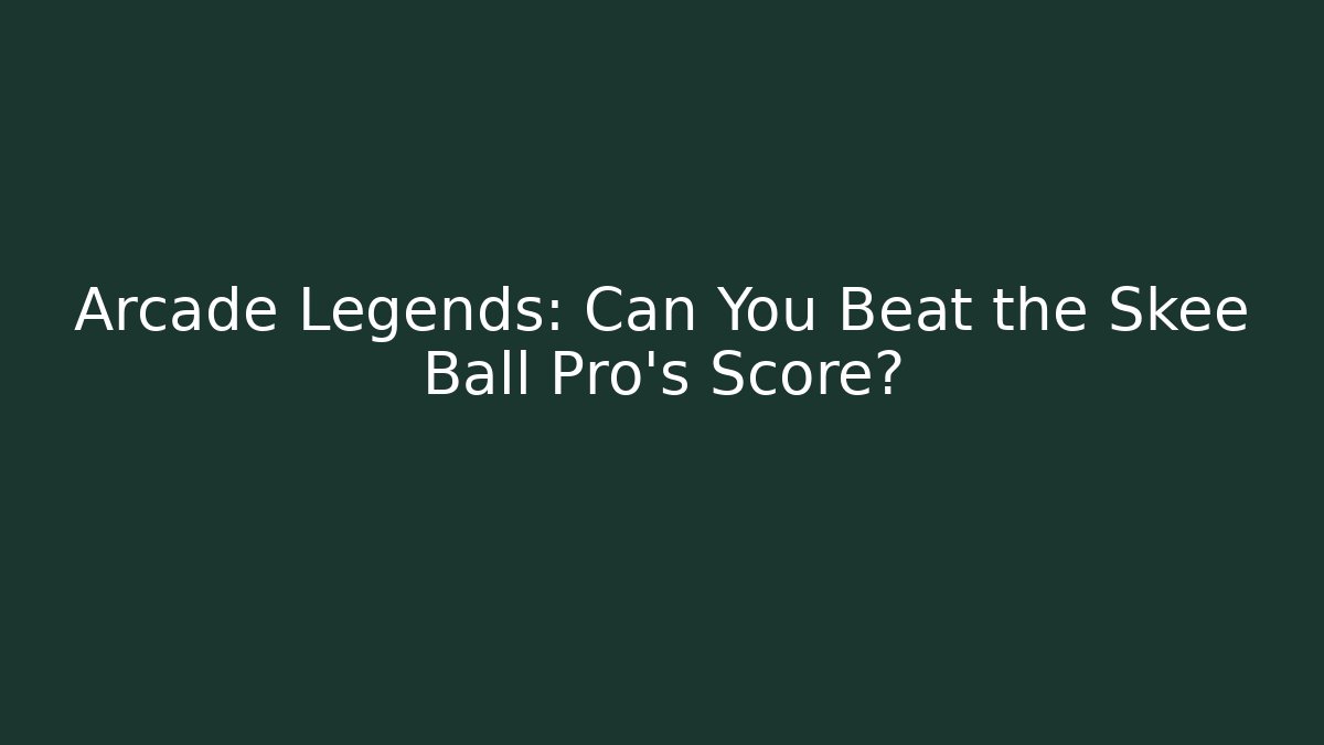 Arcade Legends: Can You Beat the Skee Ball Pro’s Score?